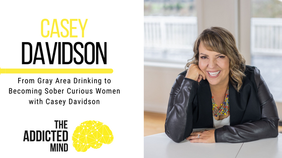 Episode 216: From Gray Area Drinking to Becoming Sober Curious Women with Casey Davidson