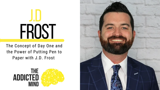 Episode 218: The Concept of Day One and the Power of Putting Pen to Paper with J.D. Frost 