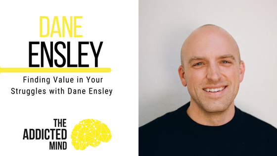 Episode 219: Finding Value in Your Struggles with Dane Ensley