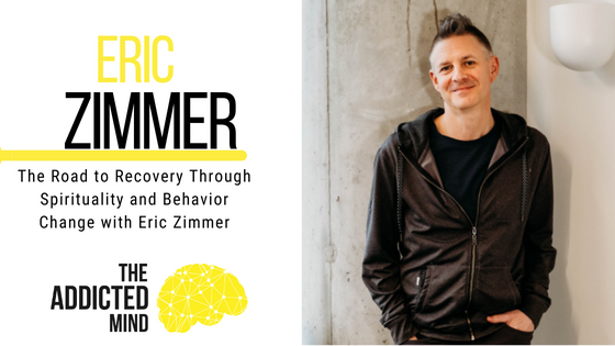 221: The Road to Recovery Through Spirituality and Behavior Change with Eric Zimmer