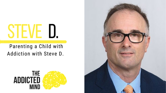 Episode 224: Parenting a Child with Addiction with Steve D.