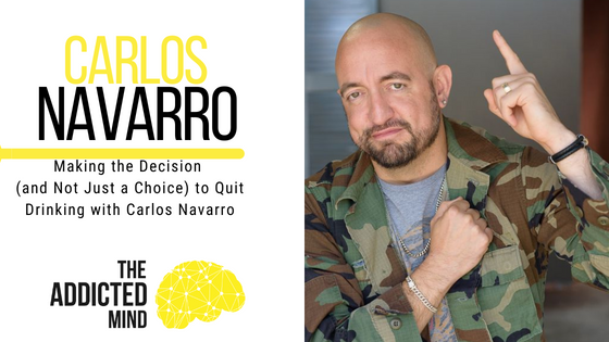 Episode 226: Making the Decision (and Not Just a Choice) to Quit Drinking with Carlos Navarro