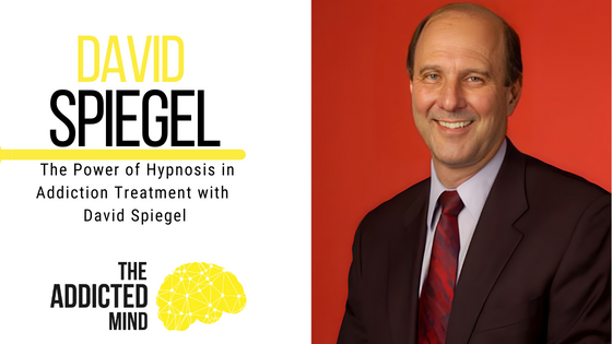 Episode 223: The Power of Hypnosis in Addiction Treatment with David Spiegel