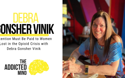 Episode 228: Attention Must Be Paid to Women Lost in the Opioid Crisis with Debra Gonsher Vinik