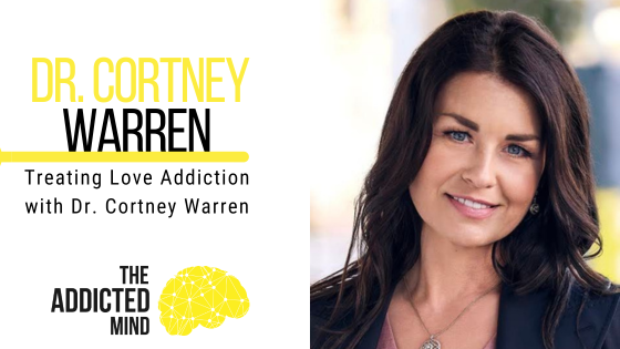 229: Treating Love Addiction with Dr. Cortney Warren