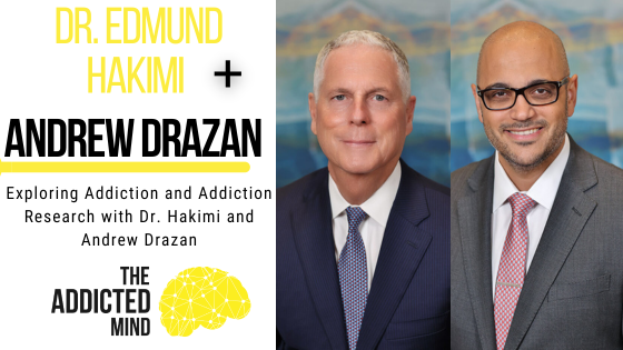 Episode 235: Exploring Addiction and Addiction Research with Dr. Hakimi and Andrew Drazan
