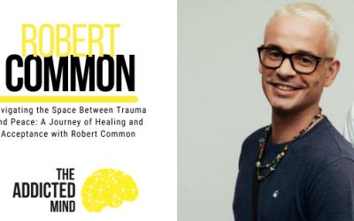 Episode 234: Navigating the Space Between Trauma and Peace: A Journey of Healing and Acceptance with Robert Common