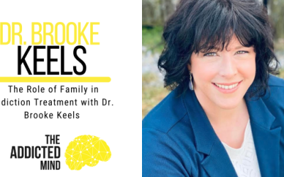 Episode 231: The Role of Family in Addiction Treatment with Dr. Brooke Keels