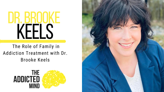 Episode 231: The Role of Family in Addiction Treatment with Dr. Brooke Keels