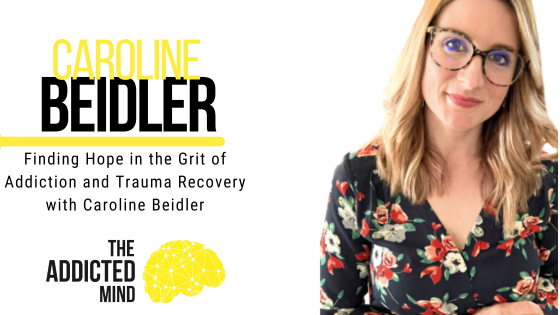 Episode 232: Finding Hope in the Grit of Addiction and Trauma Recovery with Caroline Beidler