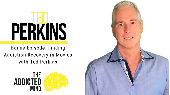 Bonus Episode: Finding Addiction Recovery in Movies with Ted Perkins