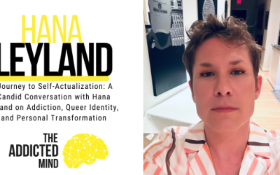 Episode 240: Journey to Self-Actualization: A Candid Conversation with Hana Leyland on Addiction, Queer Identity, and Personal Transformation