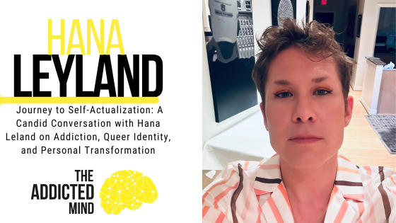 Episode 240: Journey to Self-Actualization: A Candid Conversation with Hana Leyland on Addiction, Queer Identity, and Personal Transformation