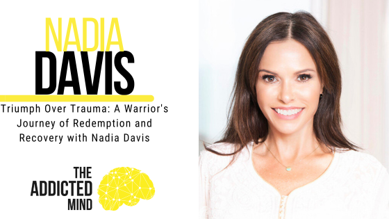 Episode 241: Triumph Over Trauma: A Warrior’s Journey of Redemption and Recovery with Nadia Davis