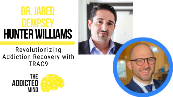 Episode 250: Revolutionizing Addiction Recovery with TRAC9: A Data-Driven Approach With Dr. Jared Dempsey and Hunter Williams