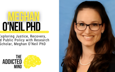 Episode 249: Exploring Justice, Recovery, and Public Policy with Research Scholar, Meghan O’Neil PhD