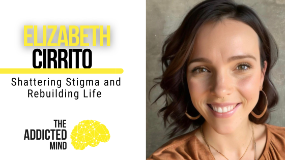 Episode 253: Shattering Stigma and Rebuilding Life with Elizabeth Cirrito