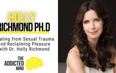 Episode 257: Healing from Sexual Trauma and Reclaiming Pleasure with Dr. Holly Richmond