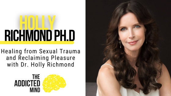Episode 257: Healing from Sexual Trauma and Reclaiming Pleasure with Dr. Holly Richmond