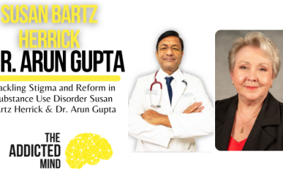 Episode 259: Tackling Stigma and Reform in Substance Use Disorder Susan Bartz Herrick & Dr. Arun Gupta