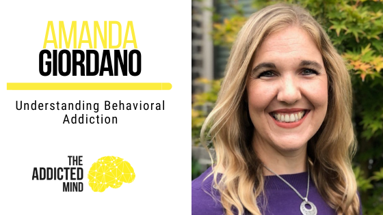 Episode 263: REBROADCAST Understanding Behavioral Addiction with Amanda Giordano