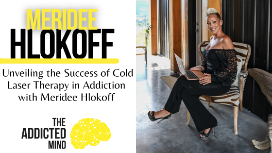 Episode 268: Unveiling the Success of Cold Laser Therapy in Addiction with Meridee Hlokoff
