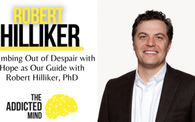 Episode 269: Climbing Out of Despair with Hope as Our Guide with Robert Hilliker, PhD