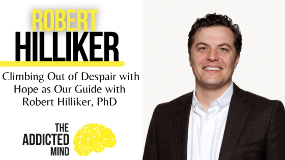 Episode 269: Climbing Out of Despair with Hope as Our Guide with Robert Hilliker, PhD