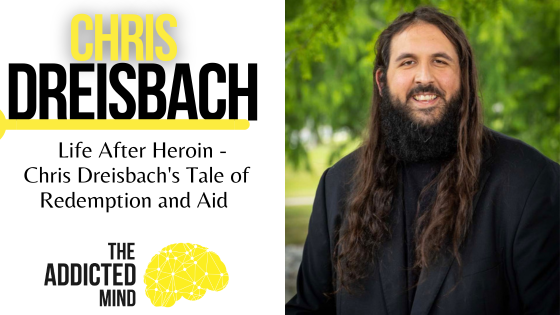 Episode 271: Life After Heroin – Chris Dreisbach’s Tale of Redemption and Aid 