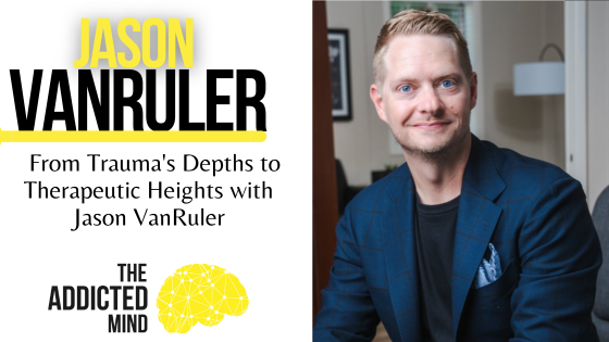 Episode 270: From Trauma’s Depths to Therapeutic Heights with Jason VanRuler