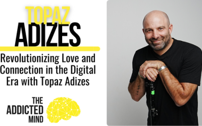 Episode 278: Revolutionizing Love and Connection in the Digital Era with Topaz Adizes