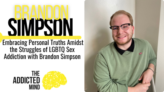 Episode 283: Embracing Personal Truths Amidst the Struggles of LGBTQ Sex Addiction with Brandon Simpson AMFT ASAT