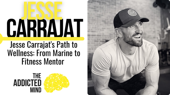 Episode 282: Jesse Carrajat’s Path to Wellness: From Marine to Fitness Mentor 