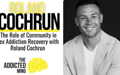 Episode 287: The Role of Community in Sex Addiction Recovery with Roland Cochrun