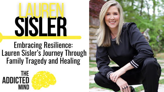 Episode 290: Embracing Resilience: Lauren Sisler’s Journey Through Family Tragedy and Healing