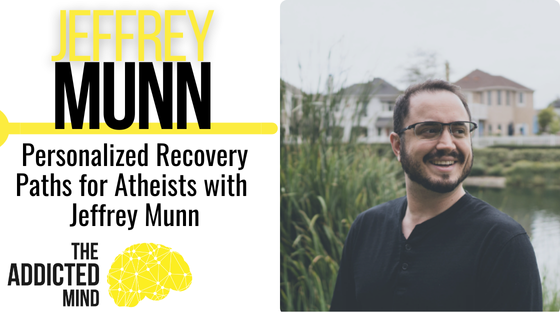 Episode 292: Personalized Recovery Paths for Atheists with Jeffrey Munn