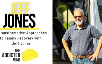 Episode 301: Transformative Approaches to Family Recovery with Jeff Jones