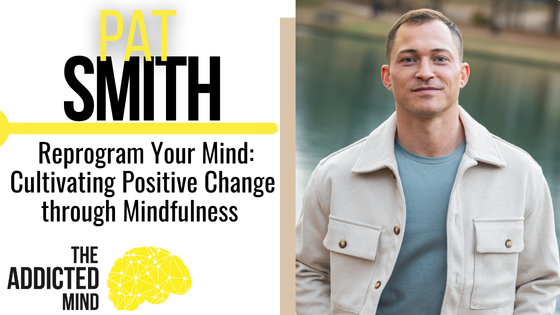 Episode 299: Reprogram Your Mind: Cultivating Positive Change through Mindfulness with Pat Smith