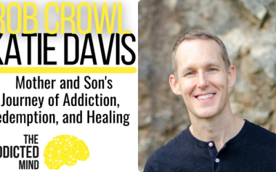 Episode 305: Resilience Through Chaos: A Mother and Son’s Journey of Addiction, Redemption, and Healing  With Rob Crowl and Kate Davis