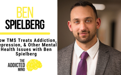 310: Rebroadcast- How TMS Treats Addiction, Depression, & Other Mental Health Issues with Ben Spielberg
