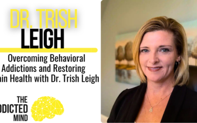 Episode 318: Overcoming Behavioral Addictions and Restoring Brain Health with Dr. Trish Leigh
