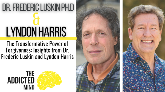 Episode 325: The Transformative Power of Forgiveness: Insights from Dr. Frederic Luskin and Lyndon Harris