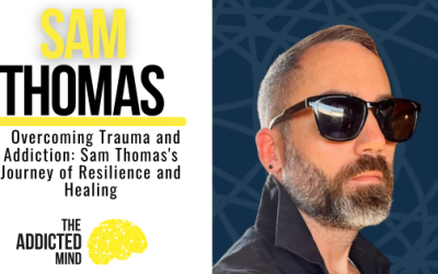 Episode 331: Overcoming Trauma and Addiction: Sam Thomas’s Journey of Resilience and Healing