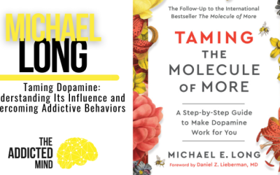 Episode 335: Taming Dopamine: Understanding Its Influence and Overcoming Addictive Behaviors with Mike Long