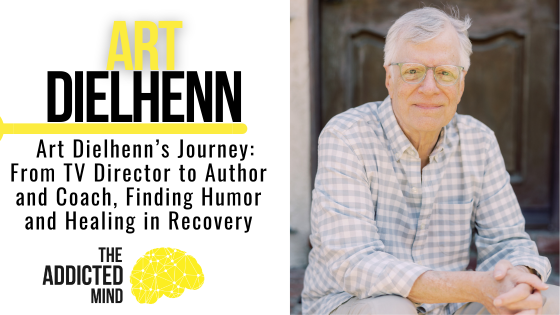 Episode 353: Art Dielhenn’s Journey: From TV Director to Author and Coach, Finding Humor and Healing in Recovery