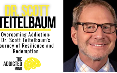 Episode 355: Overcoming Addiction: Dr. Scott Teitelbaum’s Journey of Resilience and Redemption