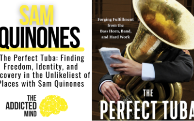 The Perfect Tuba: Finding Freedom, Identity, and Recovery in the Unlikeliest of Places with Sam Quinones