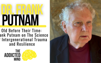 Episode 367: Old Before Their Time: Frank Putnam on The Science of Intergenerational Trauma and Resilience