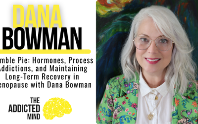 Episode 368: Humble Pie: Hormones, Process Addictions, and Maintaining Long-Term Recovery in Menopause with Dana Bowman