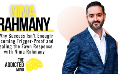 Episode 372: Why Success Isn’t Enough: Becoming Trigger-Proof and Healing the Fawn Response with Nima Rahmany